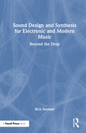 Sound Design and Synthesis for Electronic and Modern Music: Beyond the Drop