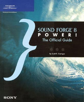 Sound Forge 8 Power!: The Official Guide - Course Technology (Creator), and Karayanis, Catherine, and Garrigus, Scott R