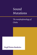 Sound Mutations: The Morphophonology of Chaha