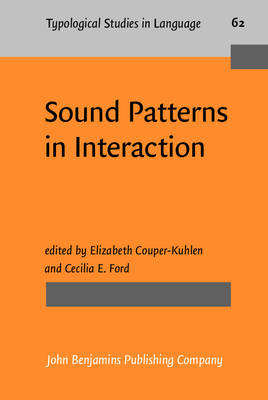 Sound Patterns in Interaction: Cross-linguistic studies from conversation - Couper-Kuhlen, Elizabeth (Editor), and Ford, Cecilia E. (Editor)
