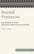 Sound Pressure: How Speaker Systems Influence, Manipulate and Torture