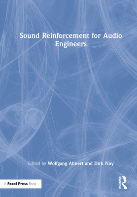 Sound Reinforcement for Audio Engineers - Ahnert, Wolfgang (Editor), and Noy, Dirk (Editor)