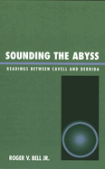 Sounding the Abyss: Readings Between Cavell and Derrida