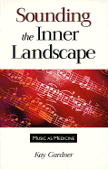 Sounding the Inner Landscape: Music as Medicine