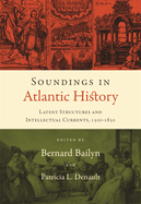 Soundings in Atlantic History: Latent Structures and Intellectual Currents, 1500-1830