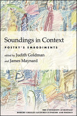 Soundings in Context: Poetry's Embodiments - Goldman, Judith (Editor), and Maynard, James (Editor)