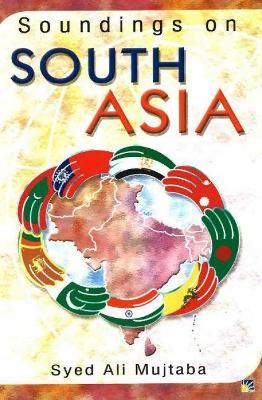 Soundings on South Asia - Mujtaba, Syed Ali