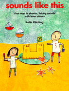 Sounds Like This: First Steps in Phonics, Linking Sounds with Letter Shapes
