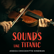 Sounds Like Titanic: A Memoir