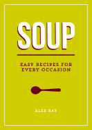 Soup: Easy Recipes for Every Occasion