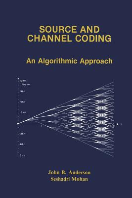 Source and Channel Coding: An Algorithmic Approach - Anderson, John B, and Mohan, Seshadri