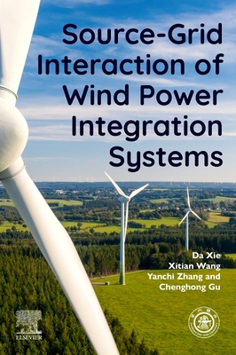 Source-Grid Interaction of Wind Power Integration Systems - Xie, Da, and Wang, Xitian, and Zhang, Yanchi