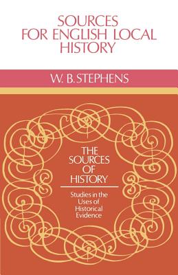 Sources for English Local History - Stephens, W B, and W B, Stephens