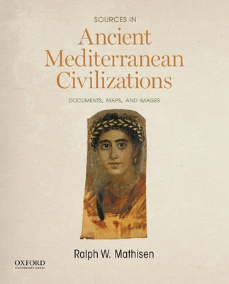 Sources in Ancient Mediterranean Civilizations: Documents, Maps, and Images - Mathisen, Ralph W