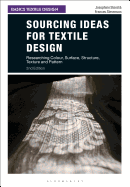 Sourcing Ideas for Textile Design: Researching Colour, Surface, Structure, Texture and Pattern