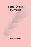 Sous l'?toile du Matin
