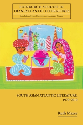 South Asian Atlantic Literature, 1970-2010 - Maxey, Ruth