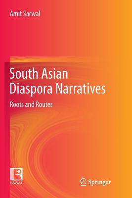 South Asian Diaspora Narratives: Roots and Routes - Sarwal, Amit