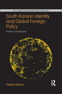 South Korean Identity and Global Foreign Policy: Dream of Autonomy