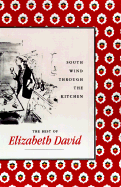 South Wind Through the Kitchen: The Best of Elizabeth David