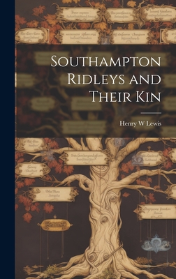 Southampton Ridleys and Their Kin - Lewis, Henry W