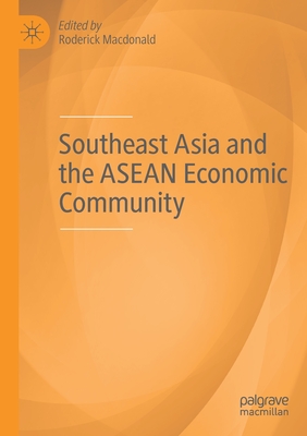 Southeast Asia and the ASEAN Economic Community - MacDonald, Roderick (Editor)