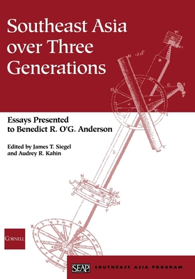 Southeast Asia over Three Generations - Siegel, James T (Editor), and Kahin, Audrey R (Editor)