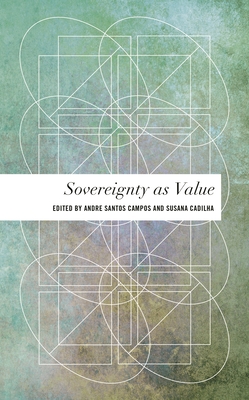 Sovereignty as Value - Campos, Andr� Santos (Editor), and Cadilha, Susana (Editor)
