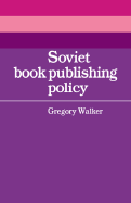 Soviet Book Publishing Policy - Walker, Gregory