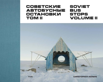 Soviet Bus Stops Volume II - Herwig, Christopher, and FUEL, and Murray, Damon (Editor)