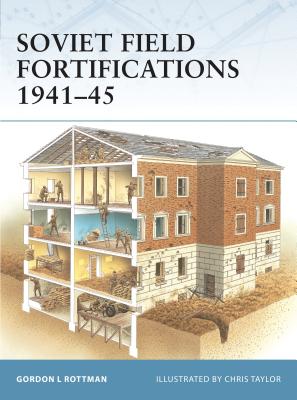 Soviet Field Fortifications 1941-45 - Rottman, Gordon L