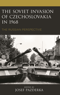 Soviet Invasion of Czechoslovakia in 1968: The Russian Perspective