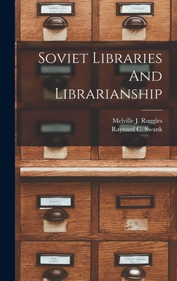 Soviet Libraries And Librarianship - Ruggles, Melville J, and Swank, Raynard C