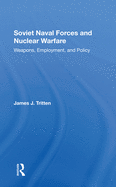 Soviet Naval Forces And Nuclear Warfare: Weapons, Employment, And Policy