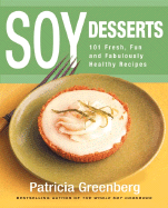 Soy Desserts: 101 Fresh, Fun & Fabulously Healthy Recipes