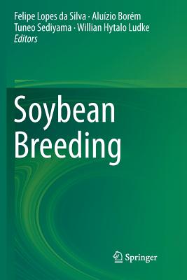 Soybean Breeding - Lopes Da Silva, Felipe (Editor), and Bor�m, Alu�zio (Editor), and Sediyama, Tuneo (Editor)