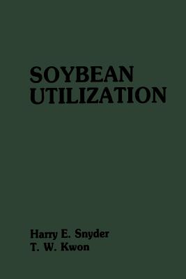 Soybean Utilization - Snyder, Harry E, and Kwon, T W