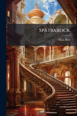 Sp?tbarock. - Rose, Hans