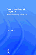 Space and Spatial Cognition: A Multidisciplinary Perspective