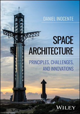 Space Architecture: Principles, Challenges, and Innovations - Inocente, Daniel