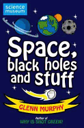 Space, Black Holes and Stuff. by Glenn Murphy