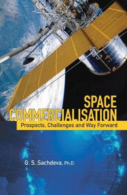 Space Commercialisation: Prospects, Challenges and Way Forward - Sachdeva, G.S.