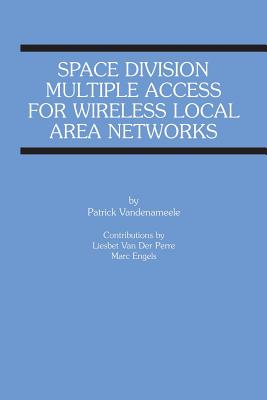 Space Division Multiple Access for Wireless Local Area Networks - Vandenameele, Patrick, and Van Der Perre, Liesbet, and Engels, Marc