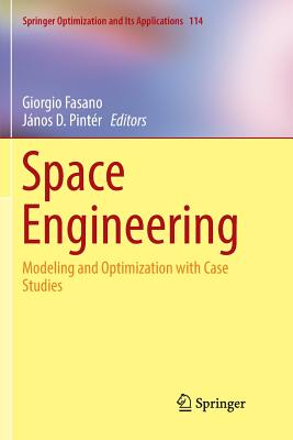 Space Engineering: Modeling and Optimization with Case Studies - Fasano, Giorgio (Editor), and Pint�r, J�nos D (Editor)