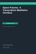 Space Futures: A Transcriptive Meditation Omnibus