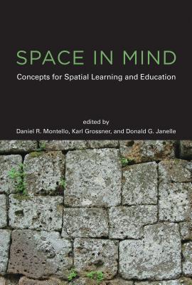 Space in Mind: Concepts for Spatial Learning and Education - Montello, Daniel R, Professor (Editor), and Grossner, Karl E (Contributions by), and Janelle, Donald G (Editor)