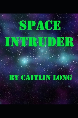 Space Intruder - Weiss, Josh (Contributions by), and Clair, Harrison (Editor), and Long, Caitlin