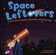 Space Leftovers: A Book about Comets, Asteroids, and Meteoroids