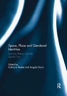 Space, Place and Gendered Identities: Feminist History and the Spatial Turn