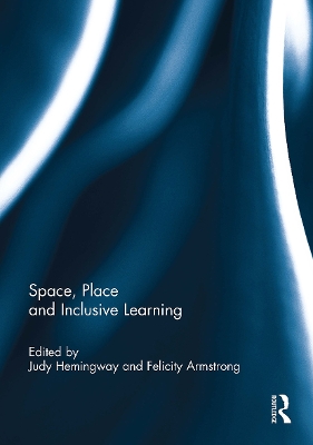 Space, Place and Inclusive Learning - Hemingway, Judy (Editor), and Armstrong, Felicity (Editor)